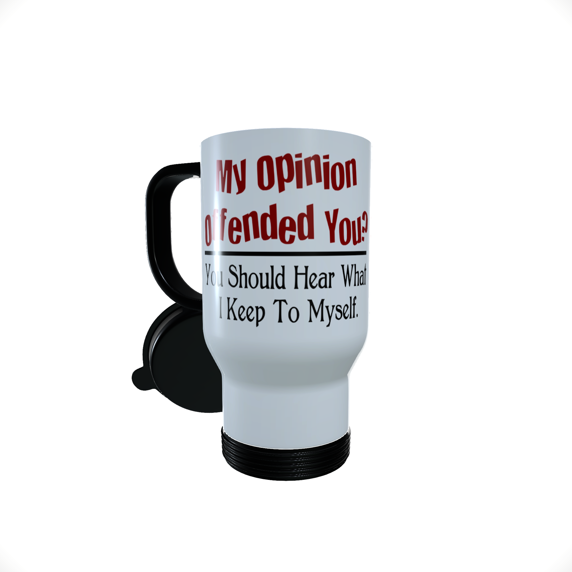 My Opinion Offended You? You Should Hear What I keep... - Click Image to Close